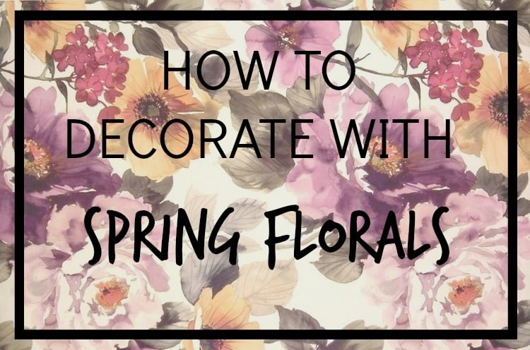 How to Decorate with Spring Florals ||  Havenly