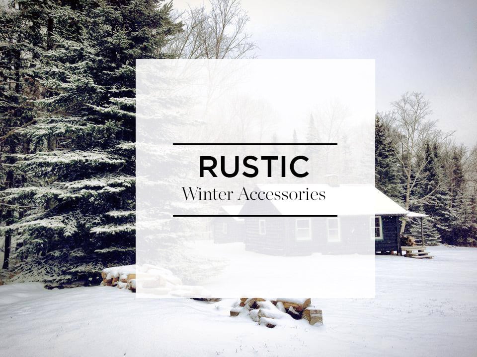 Our Favorite Rustic Cabin Accessories To Get You Through The Winter